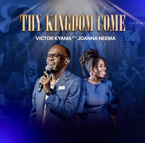 Victor Kyama – Thy Kingdom Come ft. Joanna Neema &ndash; Victor Kyama feat Joanna Neema Thy Kingdom Come