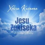 Xolisa Kwinana – Jesu Zukiseka featured image Xolisa Kwinana – Jesu Zukiseka – Xolisa Kwinana Jesu Zukiseka