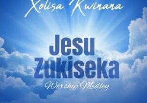 Xolisa Kwinana – Jesu Zukiseka – Xolisa Kwinana Jesu Zukiseka