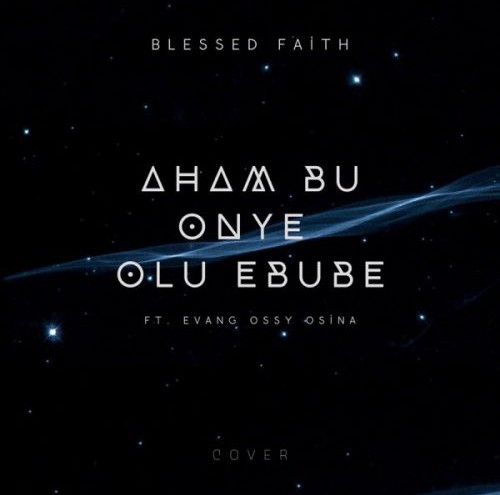 Blessed Faith – Aham Bu Onye Olu Ebube ft. Evang. Ossy Osina featured image Blessed Faith – Aham Bu Onye Olu Ebube ft. Evang. Ossy Osina – blessed faith – aham bu onye olu ebube ft evang ossy osina