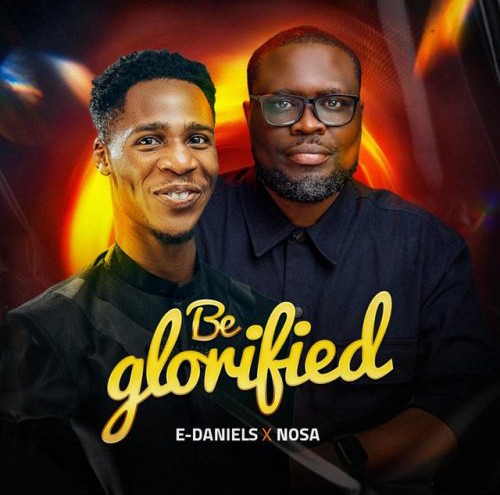 E-Daniels – Be Glorified ft. NosaAlways featured image E-Daniels – Be Glorified ft. NosaAlways – e daniels be glorified ft nosaalways