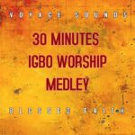 Blessed Faith – 30 Minutes Igbo Worship Medley featured image Blessed Faith – 30 Minutes Igbo Worship Medley – Blessed Faith 30 Minutes Igbo Worship Medley