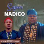 Chief Michael Udegbi – Super Nadico featured image Chief Michael Udegbi – Super Nadico – Chief Michael Udegbi Super Nadico2