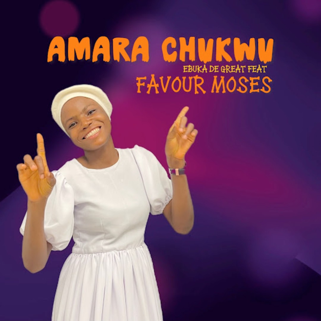 Ebuka D'Great – Amara Chukwu ft. Favour Moses featured image Ebuka D'Great – Amara Chukwu ft. Favour Moses – Ebuka D Great Amara Chukwu ft Favour Moses