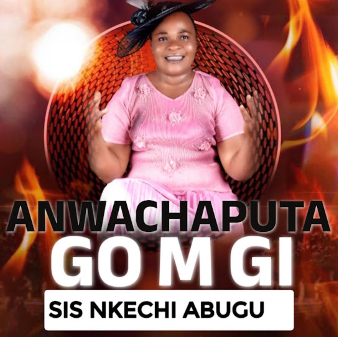 Nkechi Abugu – Anwachaputa Go M Gi featured image Nkechi Abugu – Anwachaputa Go M Gi – Nkechi Abugu Anwachaputa Go M Gi