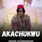 Nwaeze Dcomradeking – Akachukwu featured image Nwaeze Dcomradeking – Akachukwu – Nwaeze Dcomradeking Akachukwu