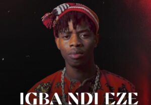 Nwaeze Dcomradeking – Igba Ndi Eze – Nwaeze Dcomradeking Igba Ndi Eze