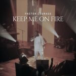 Pastor Courage – Keep Me On Fire featured image Pastor Courage – Keep Me On Fire – Pastor Courage Keep Me On Fire