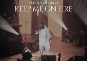 Pastor Courage – Keep Me On Fire – Pastor Courage Keep Me On Fire