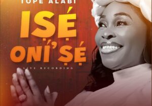 Tope Alabi – Ise Oni'se (Live) featured image Tope Alabi – Ise Oni'se (Live) – Tope Alabi Ise Onise Live