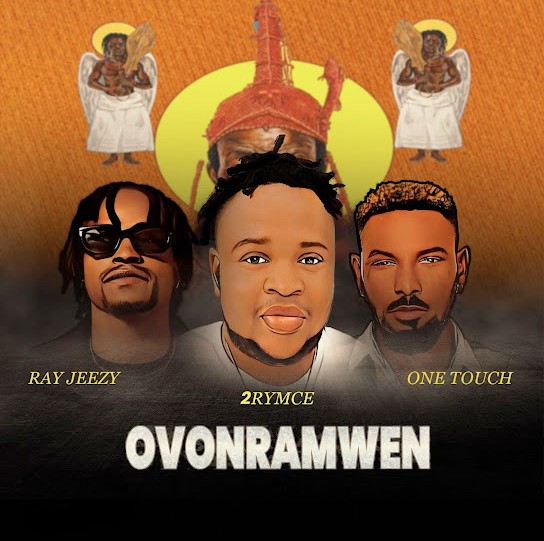 2Rymce – Ovonramwen ft. One touch & Rayjezy &ndash; 2Rymce Ovonramwen ft One touch Rayjezy