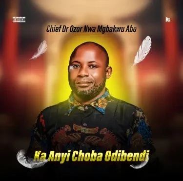 Chief Dr. Ozor Nwa Mgbakwu Abo – Ka Anyi Choba Odibendi featured image Chief Dr. Ozor Nwa Mgbakwu Abo – Ka Anyi Choba Odibendi – Chief Dr Ozor Nwa Mgbakwu Abo Ka Anyi Choba Odibendi