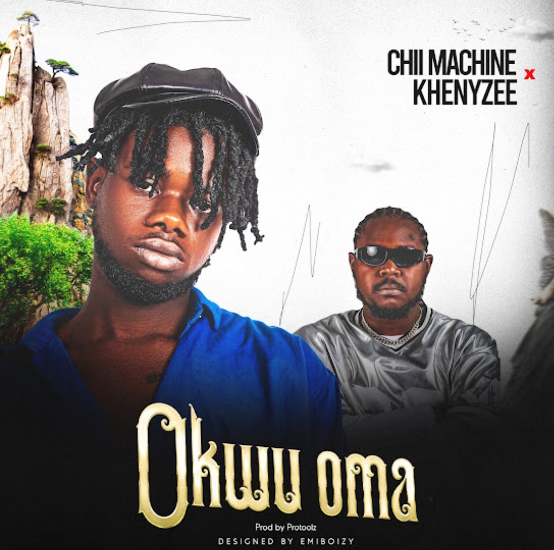 Chii_machine & Khenyzee – Okwu oma featured image Chii_machine & Khenyzee – Okwu oma – Chii machine Khenyzee Okwu oma