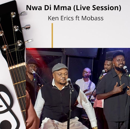 Ken Erics – Nwa Di Mma [Live Session] ft. Mobass &ndash; Ken Erics Nwa Di Mma Live Session ft Mobass