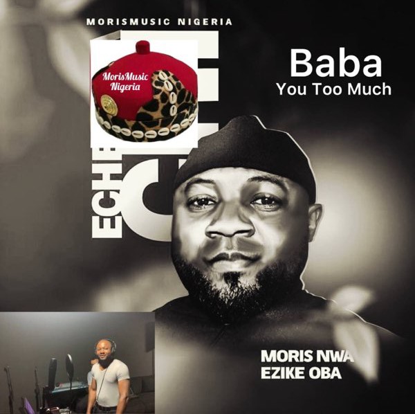 Moris Nwa Ezike Oba – Baba You Too Much featured image Moris Nwa Ezike Oba – Baba You Too Much – Moris Nwa Ezike Oba Baba You Too Much