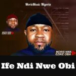 Moris Nwa Ezike Oba – Ife Ndi Nwe Obi &ndash; Moris Nwa Ezike Oba Ife Ndi Nwe Obi