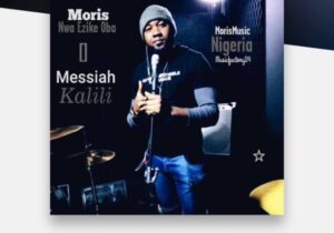 Moris Nwa Ezike Oba – Messiah Kalili – Moris Nwa Ezike Oba Messiah Kalili