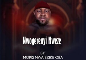 Moris Nwa Ezike Oba – Nwogerenyi Nweze – Moris Nwa Ezike Oba Nwogerenyi Nweze