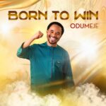 Odumeje – Born To Win featured image Odumeje – Born To Win – Odumeje Born To Win