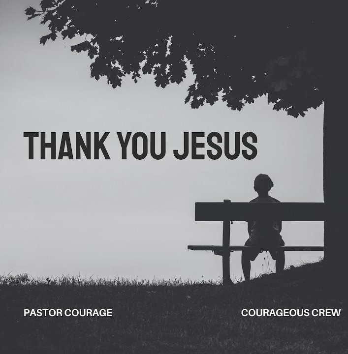 Pastor Courage – Thank You Jesus featured image Pastor Courage – Thank You Jesus – Pastor Courage Thank You Jesus