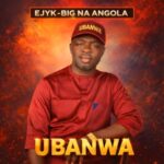 Ejyk-Big Na Angola – Ubanwa featured image Ejyk-Big Na Angola – Ubanwa – Ejyk Big Na Angola Ubanwa