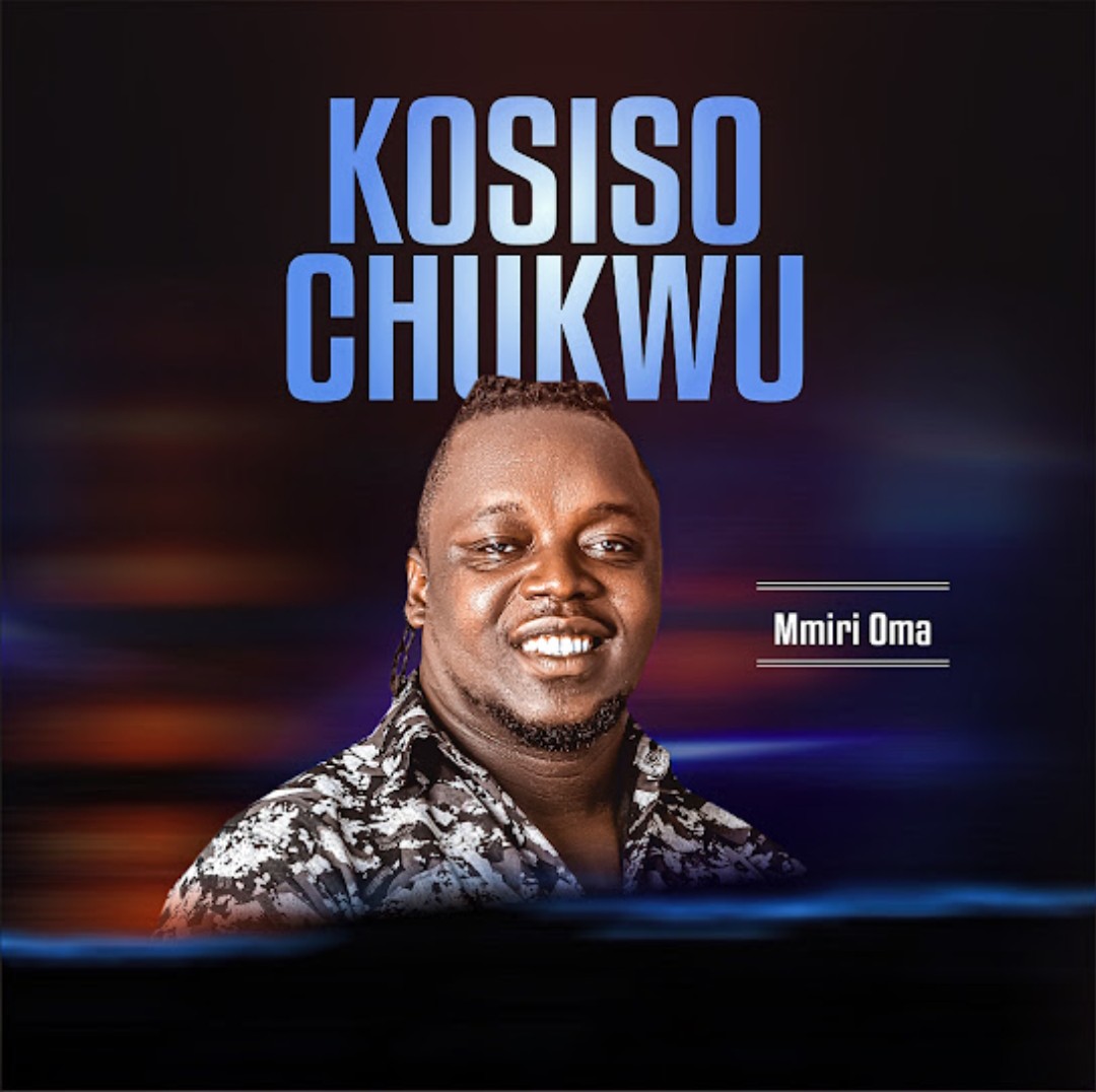Mmiri Oma – Kosiso Chukwu &ndash; Mmiri Oma Kosiso Chukwu