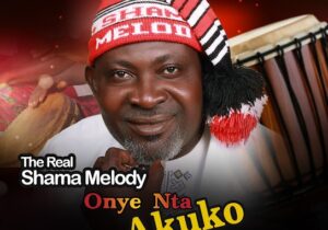 The Real Shama Melody – Onye Nta Akuko &ndash; The Real Shama Melody Onye Nta Akuko