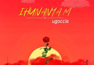 Ugoccie – Ihunanyam – Ugoccie Ihunanyam