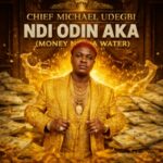 Michael Udegbi - Ndi Odin Aka (Money Na Water) featured image Michael Udegbi - Ndi Odin Aka (Money Na Water) – Michael Udegbi ndi odi na aka money na water