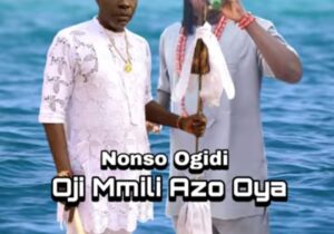 Prince Nonso Ogidi - Oji Mmili Azo Oya featured image Prince Nonso Ogidi - Oji Mmili Azo Oya – Nonso Ogidi Oji Mmili Azo Oya