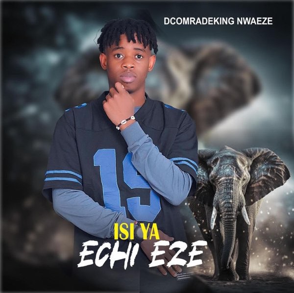 Nwaeze Dcomradeking – Isi Ya Echi Eze &ndash; Nwaeze Dcomradeking Isi Ya Echi Eze