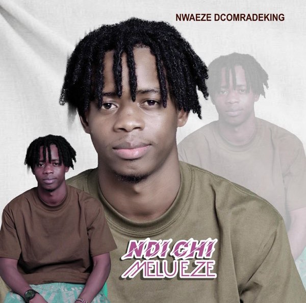 Nwaeze Dcomradeking – Ndi Chi Melu Eze featured image Nwaeze Dcomradeking – Ndi Chi Melu Eze – Nwaeze Dcomradeking Ndi Chi Melu Eze