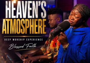 Blessed Faith – Heaven's Atmosphere Worship featured image Blessed Faith – Heaven's Atmosphere Worship – Blessed Faith Heavens Atmosphere Worship