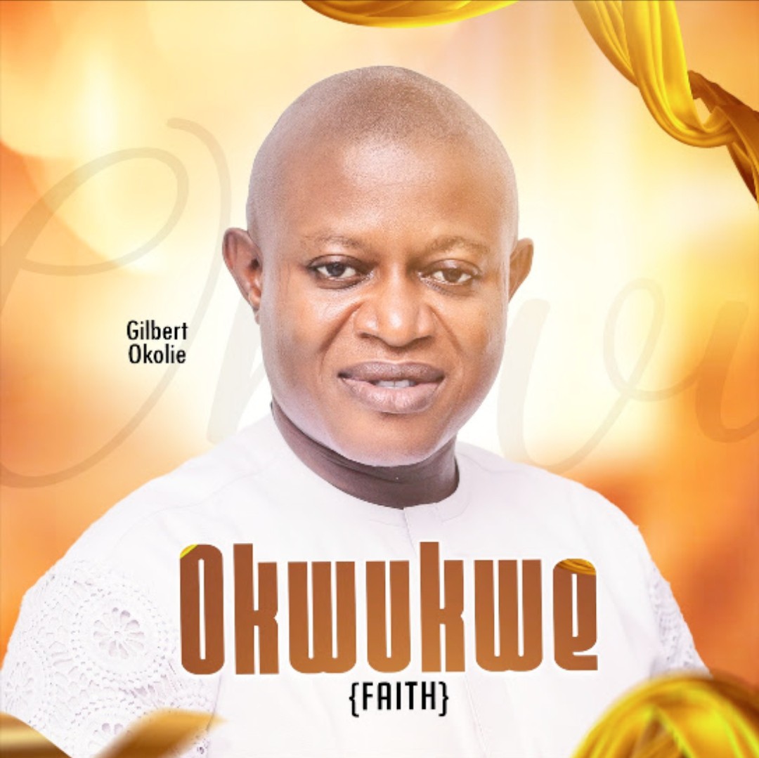Bro Gilbert Okolie – Okwukwe (Faith) &ndash; Bro Gilbert Okolie Okwukwe Faith