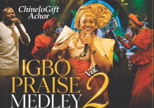 ChineloGift – Igbo Praise Medley Vol.2 &ndash; ChineloGift Igbo Praise Medley Vol.2