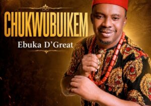Ebuka D'Great – Chukwubuikem &ndash; Ebuka D Great Chukwubuikem
