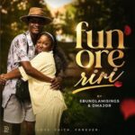 Ebunolamisings & Dmajor – Fun ore riri featured image Ebunolamisings & Dmajor – Fun ore riri – Ebunolamisings Dmajor Fun ore riri