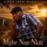 Hon Ikem Mazeli – Mgbe Nno Nkiti featured image Hon Ikem Mazeli – Mgbe Nno Nkiti – Hon Ikem Mazeli Mgbe Nno Nkit Soundwela.neti