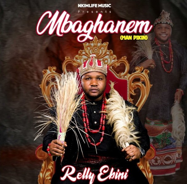 Relly Ebini – Mbaghanem (Man Pikin) &ndash; Relly Ebini Mbaghanem Man Pikin