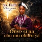 Sister Faith Nwa Jesus – Onye Si Na Obu Mu Oburu Ya featured image Sister Faith Nwa Jesus – Onye Si Na Obu Mu Oburu Ya – Sister Faith Nwa Jesus Onye Si Na Obu Mu Oburu Ya